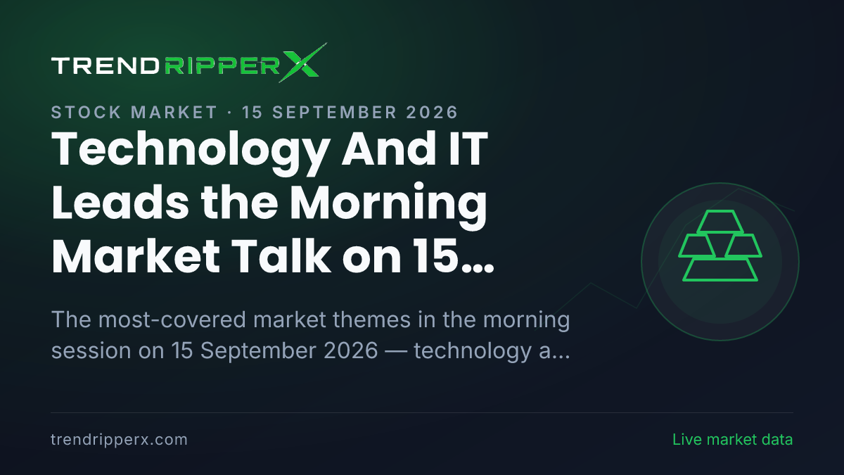 Technology And IT Leads the Morning Market Talk on 15 September 2026, Gold and Pharma And Healthcare Close Behind