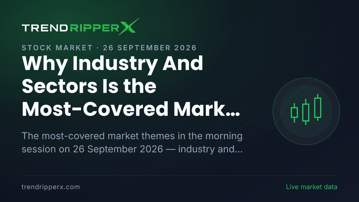 Why Industry And Sectors Is the Most-Covered Market Story This Morning — 26 September 2026