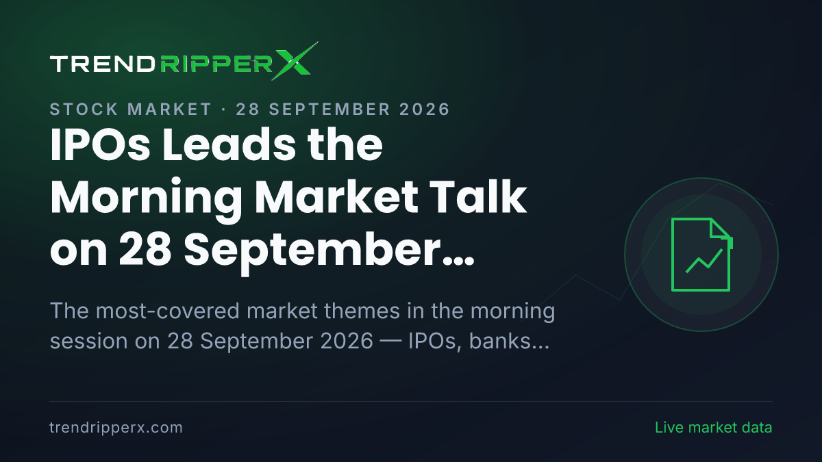 IPOs Leads the Morning Market Talk on 28 September 2026, Banks And NBFCs and Infrastructure Close Behind