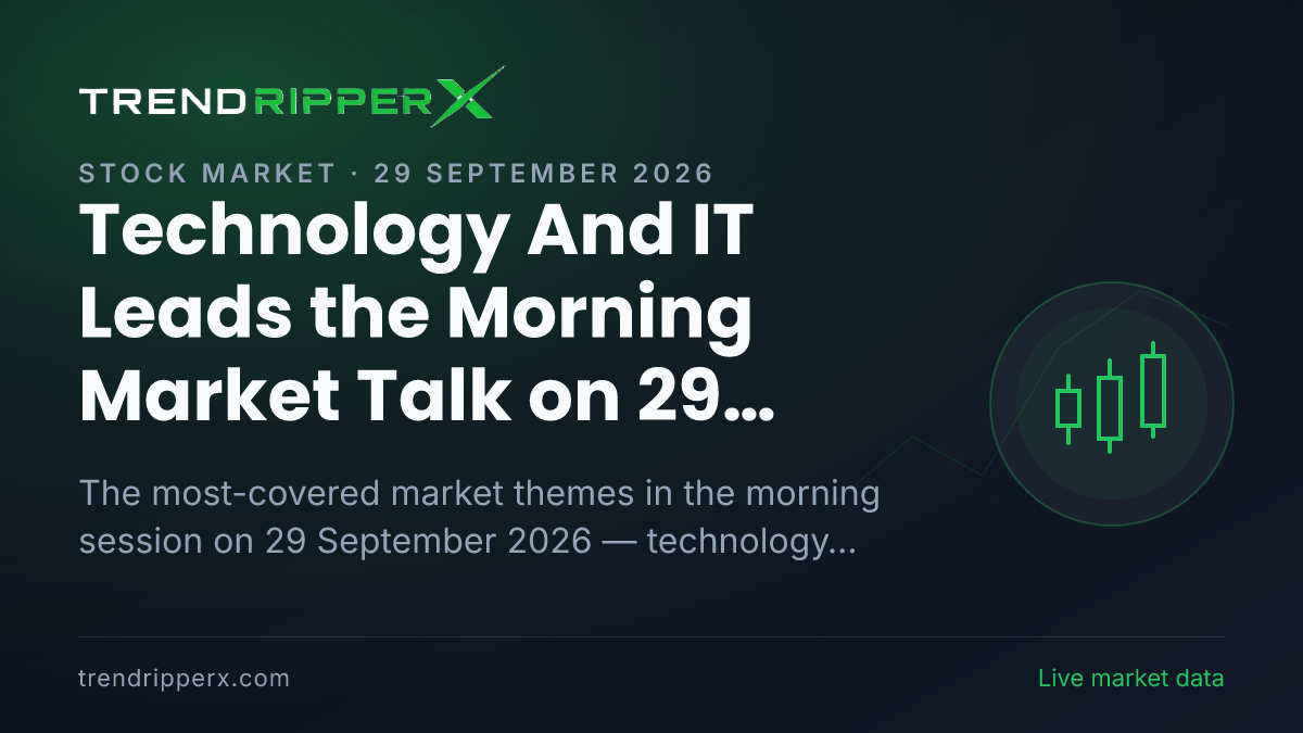 Technology And IT Leads the Morning Market Talk on 29 September 2026, Infrastructure and IPOs Close Behind