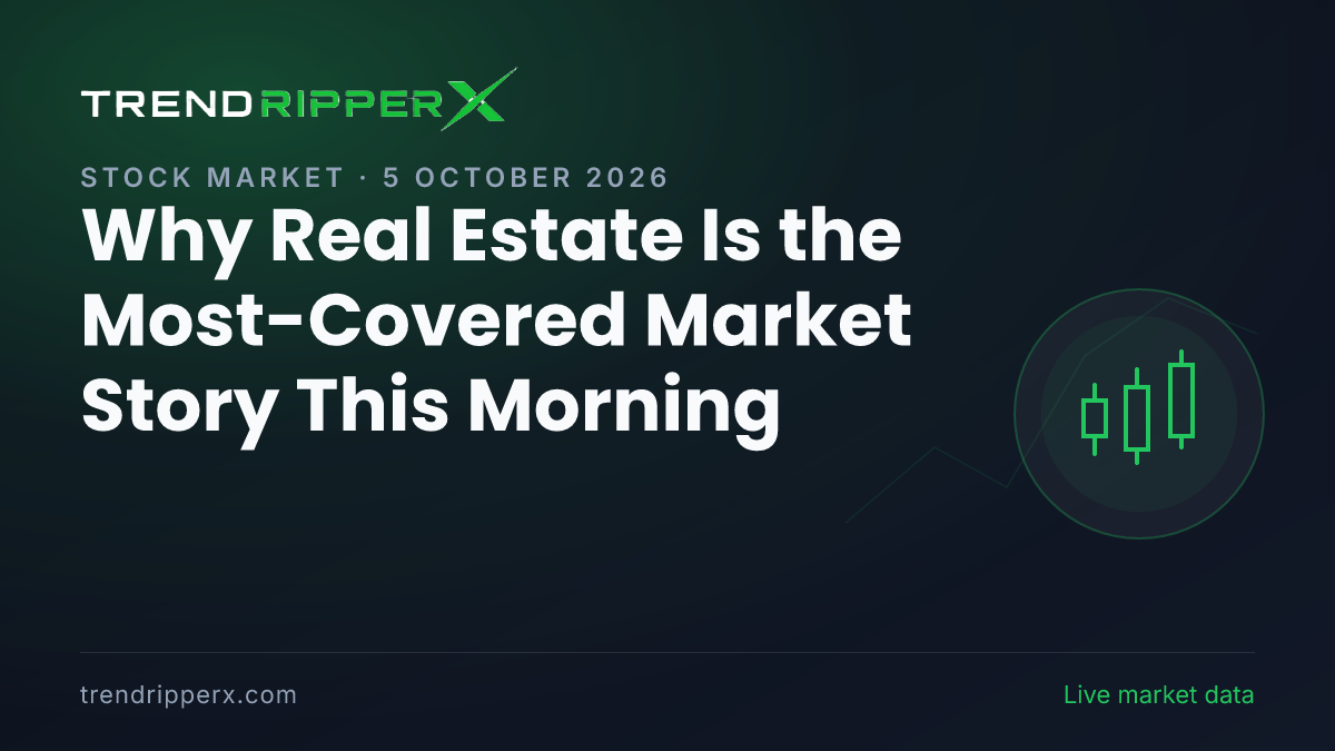 Why Real Estate Is the Most-Covered Market Story This Morning — 5 October 2026