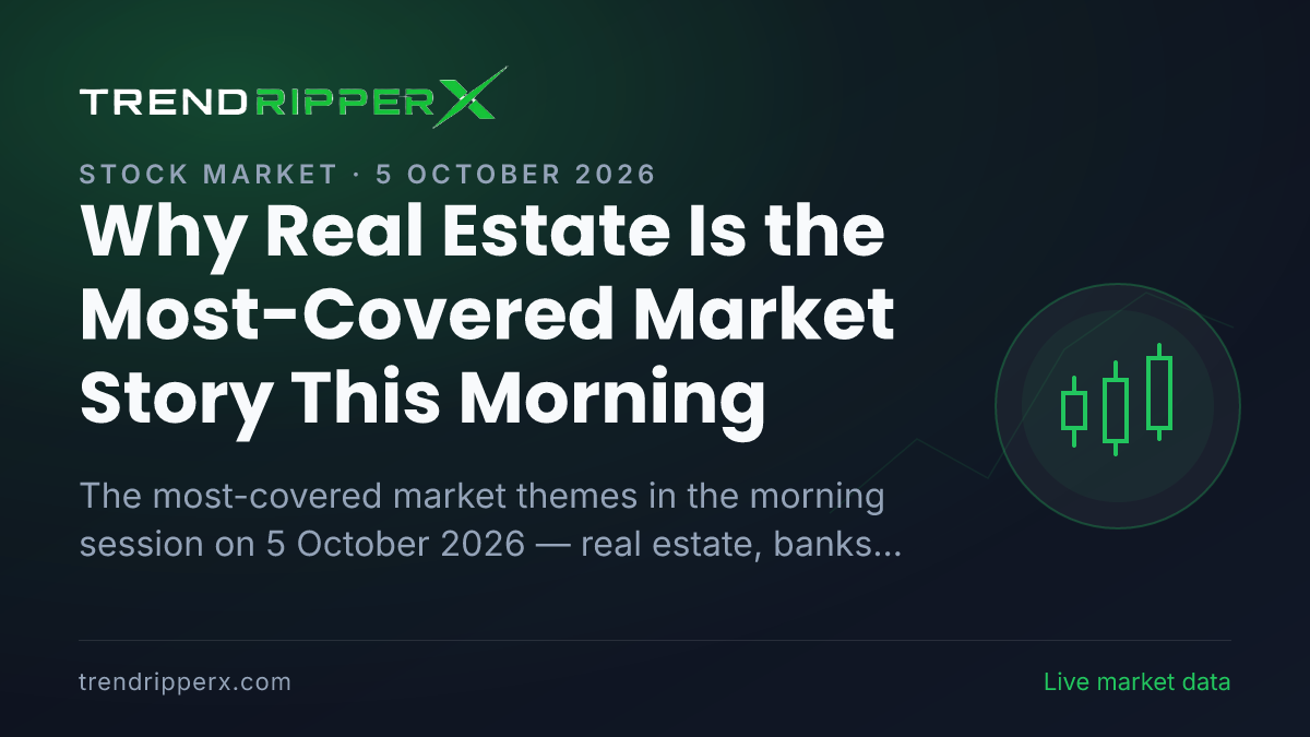 Why Real Estate Is the Most-Covered Market Story This Morning — 5 October 2026