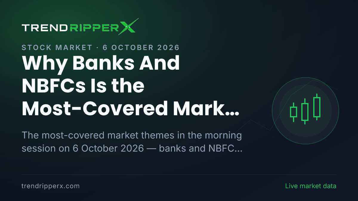 Why Banks And NBFCs Is the Most-Covered Market Story This Morning — 6 October 2026