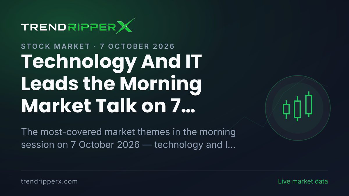 Technology And IT Leads the Morning Market Talk on 7 October 2026, Banks And NBFCs and Infrastructure Close Behind