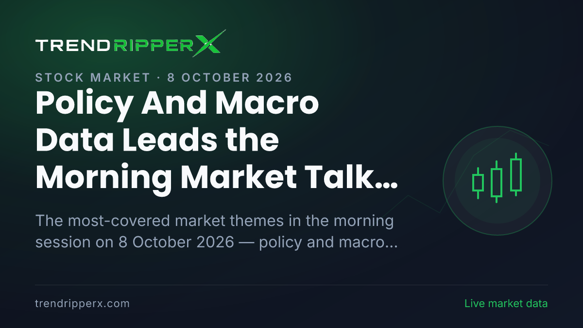 Policy And Macro Data Leads the Morning Market Talk on 8 October 2026, Industry And Sectors and Infrastructure Close Behind