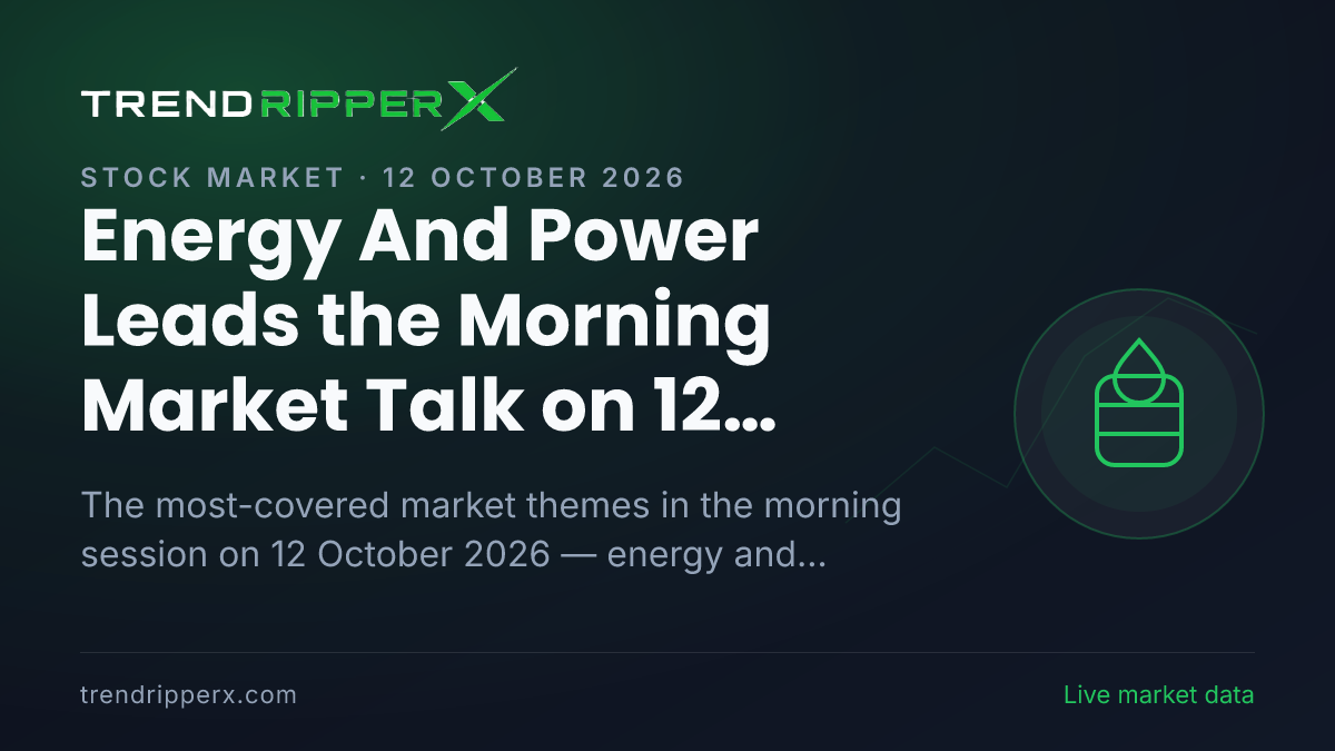 Energy And Power Leads the Morning Market Talk on 12 October 2026, Banks And NBFCs and Technology And IT Close Behind