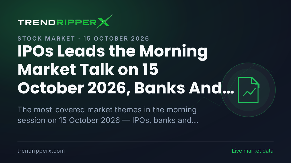 IPOs Leads the Morning Market Talk on 15 October 2026, Banks And NBFCs and Telecom Close Behind