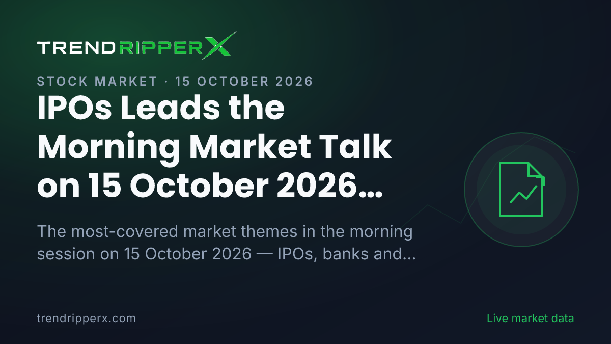 IPOs Leads the Morning Market Talk on 15 October 2026, Banks And NBFCs and Telecom Close Behind