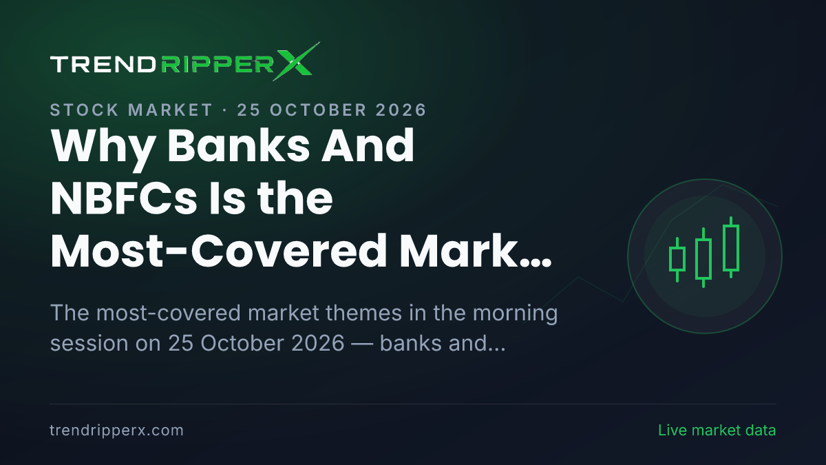 Why Banks And NBFCs Is the Most-Covered Market Story This Morning — 25 October 2026